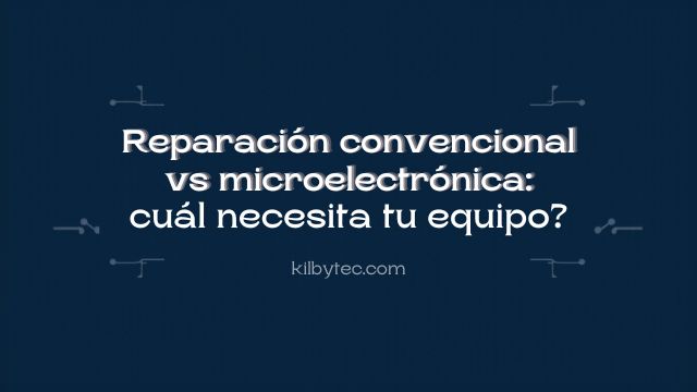 Reparación convencional vs. microelectrónica: ¿cuál necesita tu equipo?